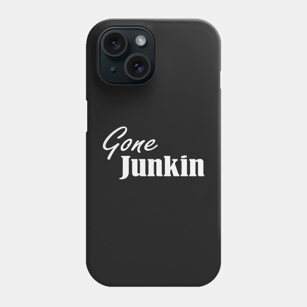 Gone Junkin, vintage lover , Gone Pickin, Junk Queen, Junking lover, junkin mama, Yard sale, Thrifting Tee Phone Case by Islanr