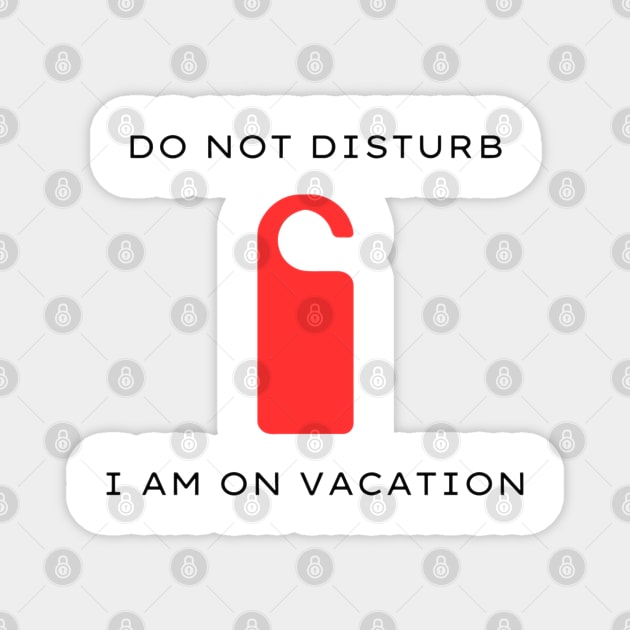 Do not disturb - I am on vacation Magnet by Kacper O.