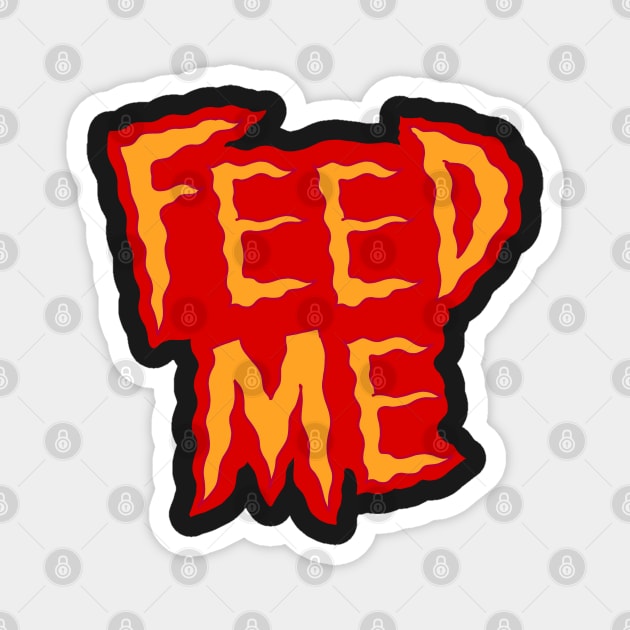 Feed me t shirt Magnet by KO-of-the-self