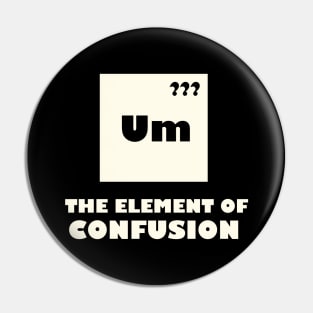 The Element Of Confusion Pin