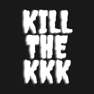 Kill the KKK T-Shirt