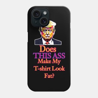 Does This Ass Make My T-Shirt Look Fat? Phone Case