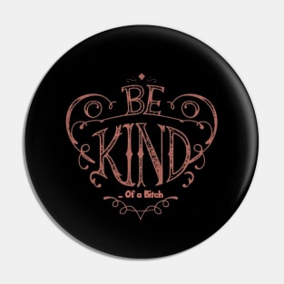 Funny Saying be kind of a bitch Pin