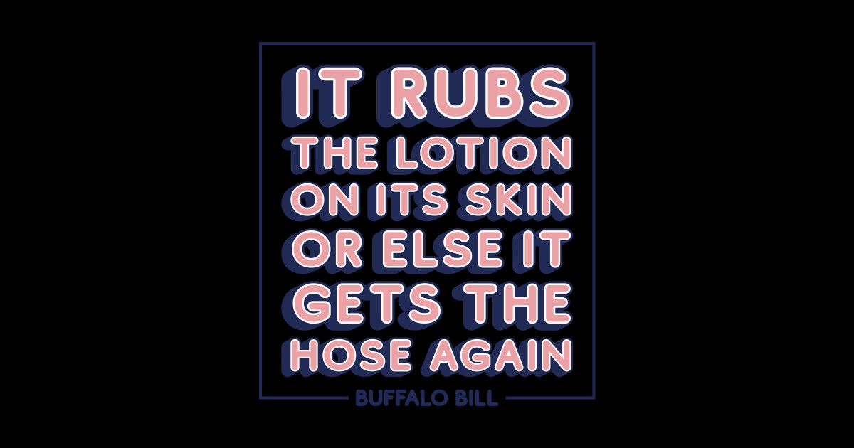 It rubs the lotion on its skin or else it gets the hose again - Silence