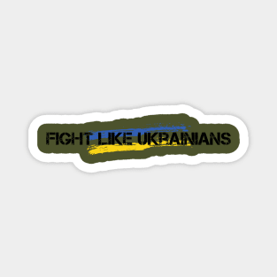 FIGHT LIKE UKRAINIANS Magnet