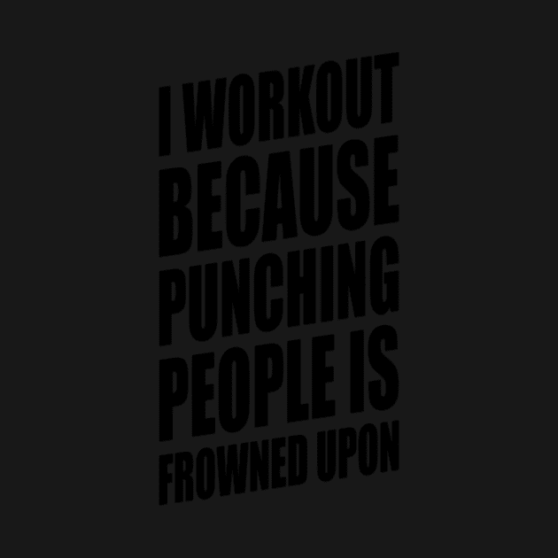 I Workout Because Punching People Is Frowned Upon Ari4h by LailaLittlerwm