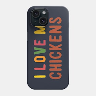 I LOVE MY CHICKENS Phone Case