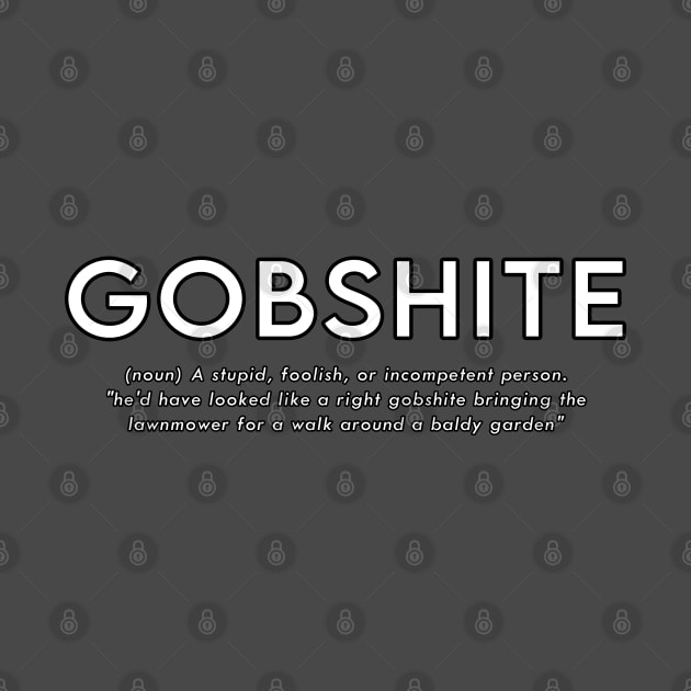 Gobshite by dankdesigns