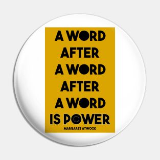 Margaret Atwood Quote: A Word after a word after a word is power Pin