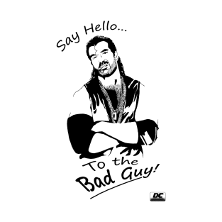 Say hello to the Bad Guy! T-Shirt