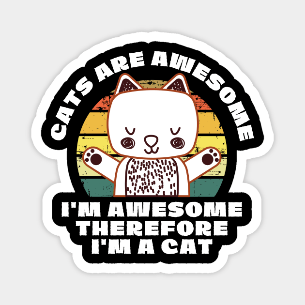 Cats Are Awesome I'm a Cat Magnet by The WYLD Tribe
