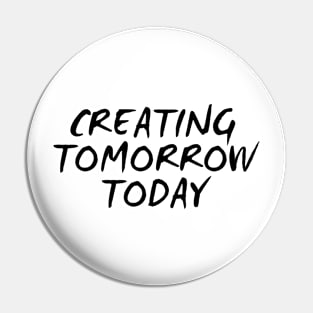 Creating Tomorrow Today Pin