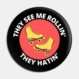 They See Me Rollin They Hatin | Roller Skates Pun Pin