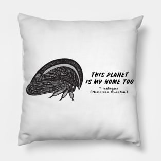 Treehopper - This Planet Is My Home Too - on light colors Pillow