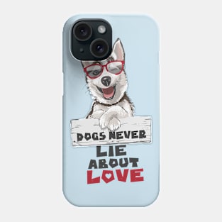 Dogs Never Lie About Love Phone Case