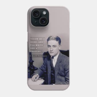 F. Scott Fitzgerald quote: Show Me a Hero, and I'll Write You a Tragedy Phone Case