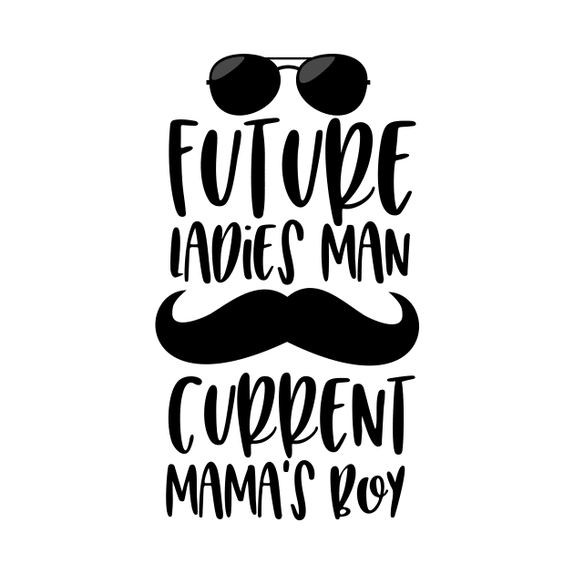 Future ladies man current mama's boy by Coral Graphics