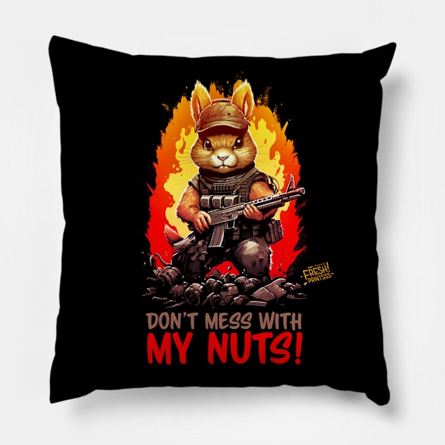 Don't Mess With My Nuts! Pillow by Fresh! Printsss ™