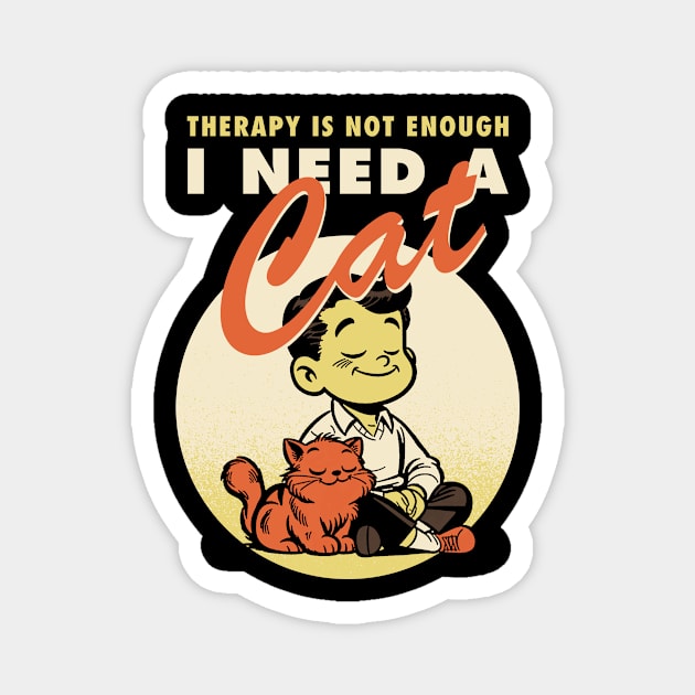 Therapy is not enough, I need a cat Magnet by Retro Vibe