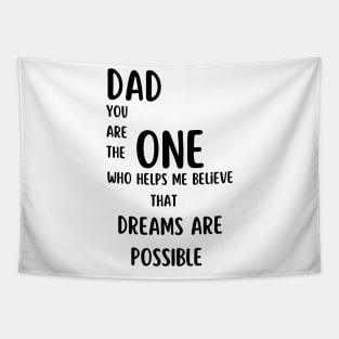 T-Shirt: Dad, You Are the One Who Helps Me Believe That Dreams Are Possible Tapestry