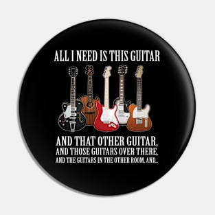 All I Need Is This Guitar About Guitarists Pin