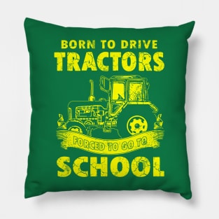 Born To Drive Tractors Forced To Go To School Pillow