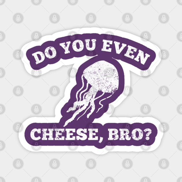 Do You Even Cheese, Bro? Distressed Jellyfish Magnet by GypsyBluegrassDesigns