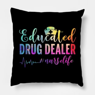 Educated Drug Dealer #nurselife Nurse Life Pillow