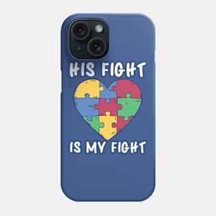 Autism Awareness, His Fight Is My Fight Phone Case