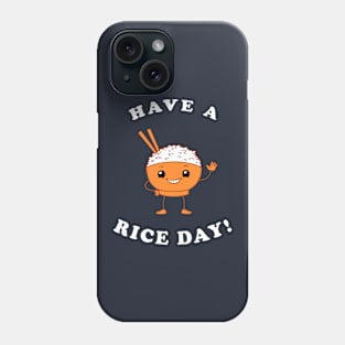 Have A Rice Day! Phone Case