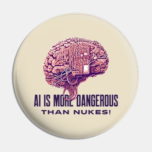 AI IS MORE DANGEROUS THAN NUKES! Pin