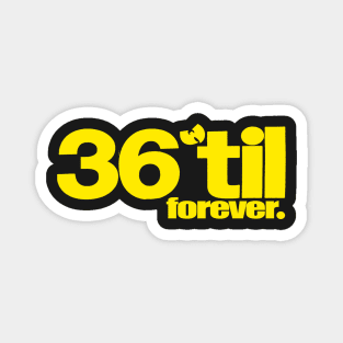 36 til forever Magnet