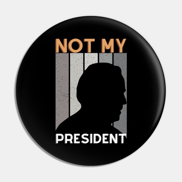 Not my president Pin by Fabled Rags 