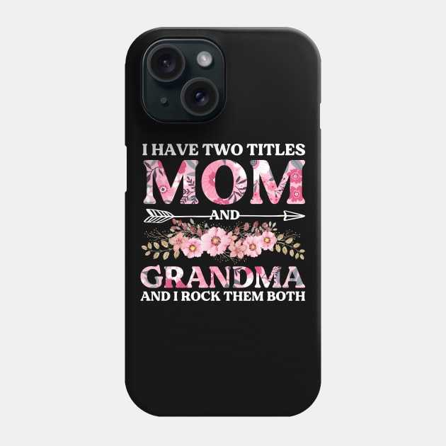 I Have Two Titles Mom And Grandma And I Rock Them Both Mothers Day Phone Case by DragonTees