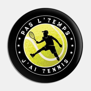 Pas L'Temps J'ai Tennis idee cadeau tennisman Pin