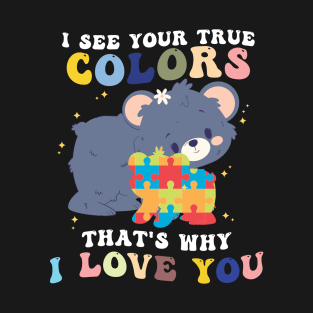 I See Your True Colors That's Why I Love You T-Shirt