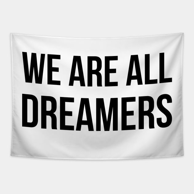 WE ARE ALL DREAMERS. Tapestry by LeonLedesma