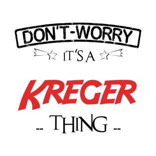 Don't Worry, It's A Kreger Thing, Name , Birthday, given name T-Shirt