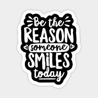 Be The Reason Someone Smiles Today (White) Magnet