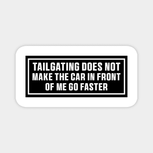 Tailgating Does Not Make The Car in Front of Me Go Faster Bumper Stickers Magnet