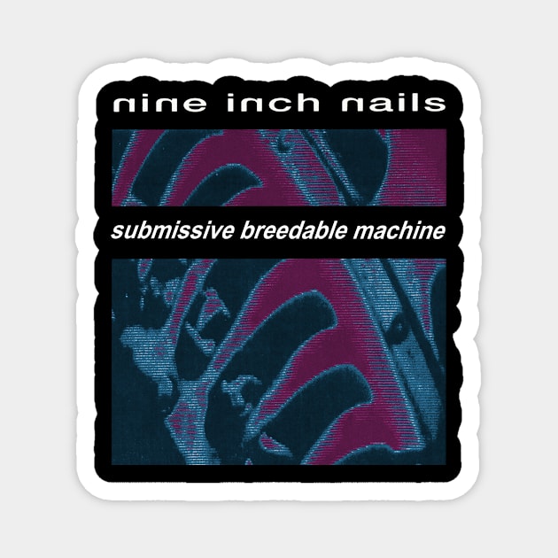 NIN Parody - Submissive Breedable Machine Magnet by WithinSanityClothing