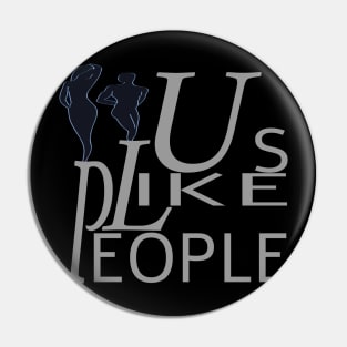 People Like Us Pin