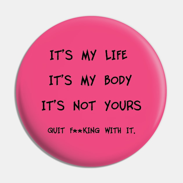 My Life-My Body Pin by WickedNiceTees