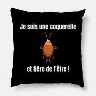 Je suis une coquerelle et fiere de l'etre Pillow