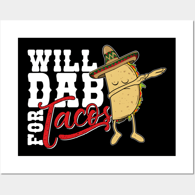Dabbing Taco-Will dab for Tacos-Funny Mexican Foodie - Cinco De Mayo -  Posters and Art Prints