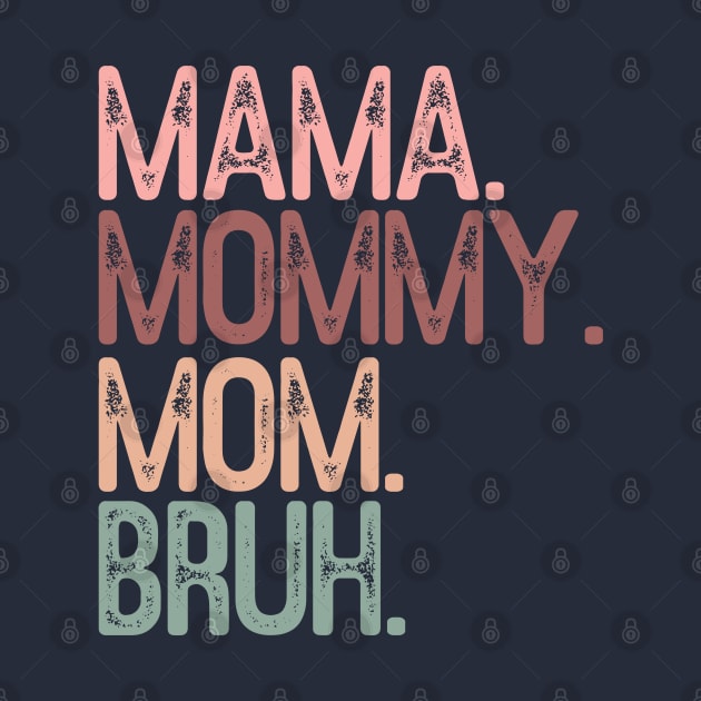 Mama mommy mom bruh; funny; mother's day; bruh; funny; gift; gift for mom; gift from child; gift from husband; gift from children; gift for mother; momma; mam; daughter; son; by Be my good time