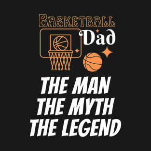 Basketball Dad Fathers Day The Man, The Myth, The Legend T-Shirt