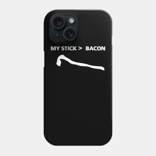 My Stick Is Greater Than Bacon Phone Case