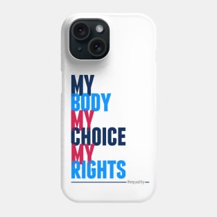 My Body My Choice My Rights Phone Case