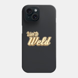 Live to Weld typography Phone Case